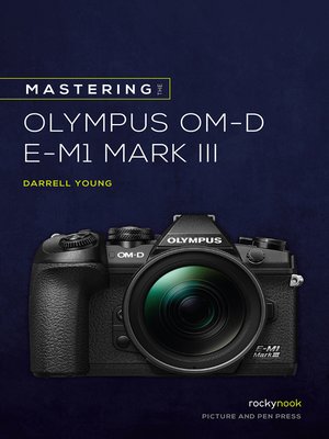 cover image of Mastering the Olympus OM-D E-M1 Mark III